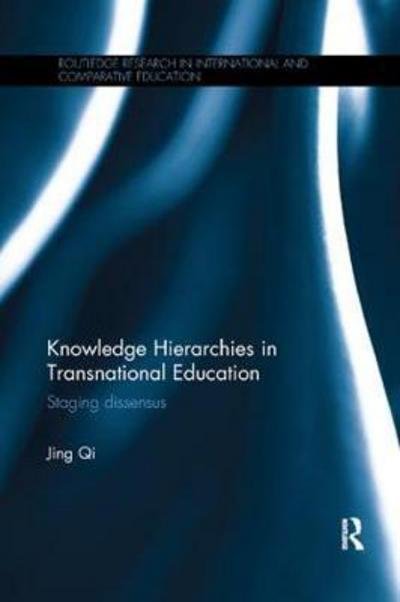 Cover for Qi, Jing (University of Sydney, Australia) · Knowledge Hierarchies in Transnational Education: Staging dissensus - Routledge Research in International and Comparative Education (Pocketbok) (2017)