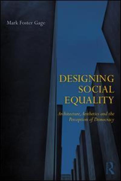 Cover for Mark Foster Gage · Designing Social Equality: Architecture, Aesthetics, and the Perception of Democracy (Hardcover Book) (2018)