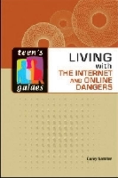 Cover for Corey Sandler · Living with the Internet and Online Dangers (Hardcover Book) (2010)