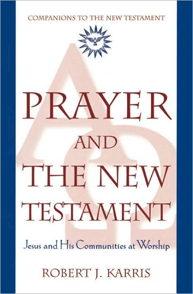 Cover for Robert J. Karris · Prayer and the New Testament: Jesus and His Communities at Worship (Paperback Book) (2000)