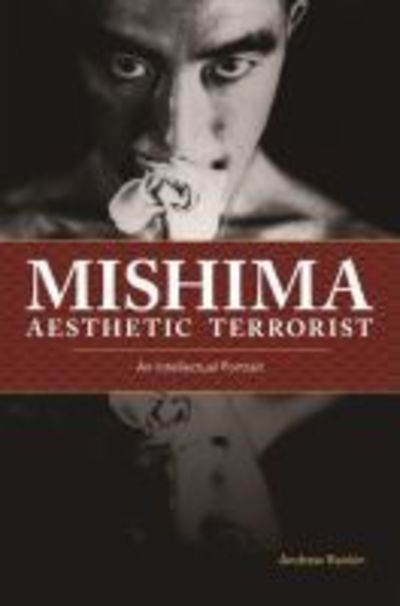 Cover for Andrew Rankin · Mishima, Aesthetic Terrorist: An Intellectual Portrait (Hardcover Book) (2018)