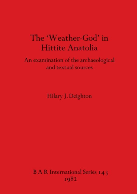 Cover for Hilary J. Deighton · The &quot;Weather-God&quot; in Hittite Anatolia (N/A) (1982)