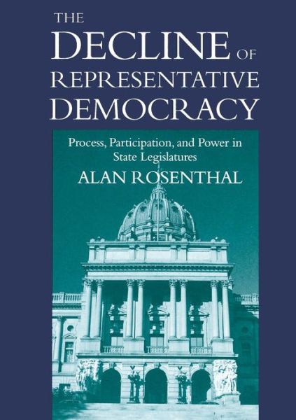 Cover for Alan Rosenthal · The Decline of Representative Democracy: Process, Participation, and Power in State Legislatures (Pocketbok) (1997)