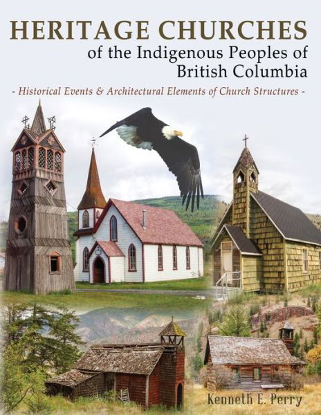 Heritage Churches: Of the First Nations People in British Columbia - Kenneth Perry - Książki - Hancock House Publishers Ltd ,Canada - 9780888390745 - 1 lutego 2020