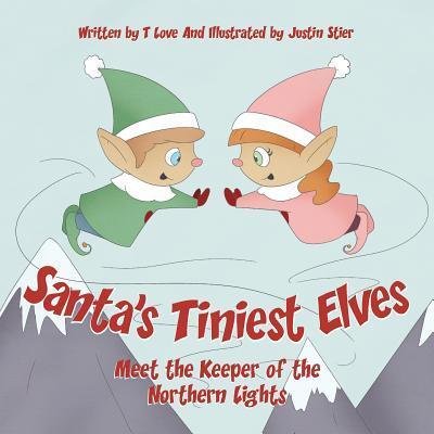 Cover for T Love · Santa's Tiniest Elves Meet the Keeper of the Northern Lights (Pocketbok) (2019)
