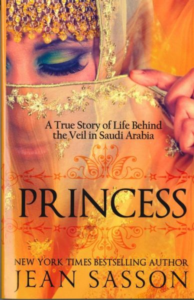 Princess: a True Story of Life Behind the Veil in Saudi Arab - Jean Sasson - Books - Windsor-Brooke Books, LLC - 9780967673745 - 2010