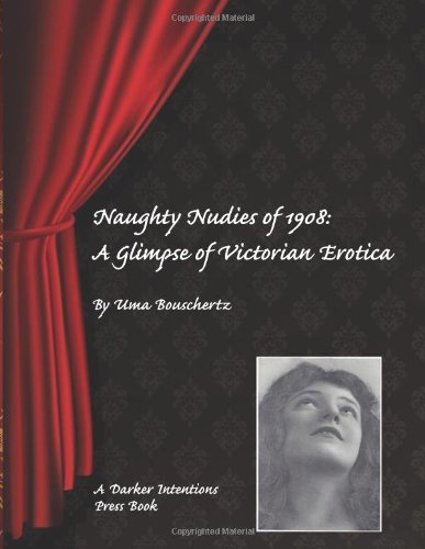 Cover for Uma Bouschertz · Naughty Nudies of 1908:: a Glimpse of Victorian Erotica (Paperback Book) (2013)