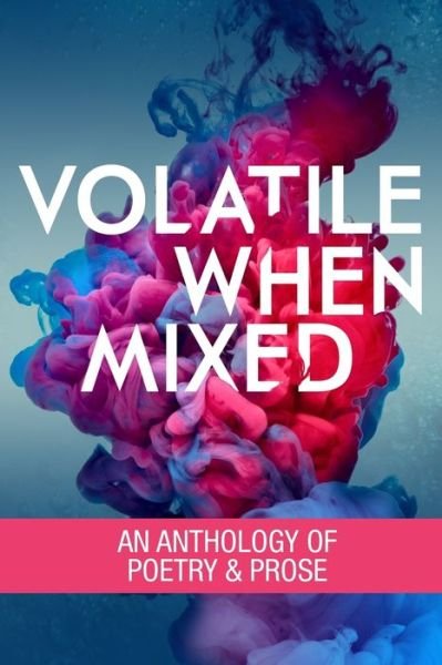 Volatile When Mixed - Dustin Earl - Kirjat - Luw Press - 9780988236745 - maanantai 12. syyskuuta 2016