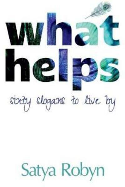 Satya Robyn · What Helps: Sixty Slogans to Live By (Paperback Book) (2018)