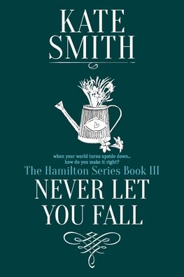 Never Let You Fall - Kate Smith - Books - Kate Smith - 9780995348745 - January 13, 2020