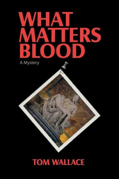 Cover for Tom Wallace · What Matters Blood (Pocketbok) (2014)