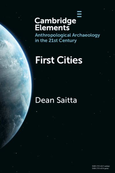 Cover for Saitta, Dean (University of Denver) · First Cities: Planning Lessons for the 21st Century - Elements in Anthropological Archaeology in the 21st Century (Paperback Book) (2024)