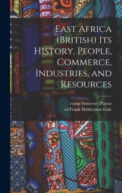 Cover for Somerset Comp Playne · East Africa (British) Its History, People, Commerce, Industries, and Resources (Hardcover Book) (2021)