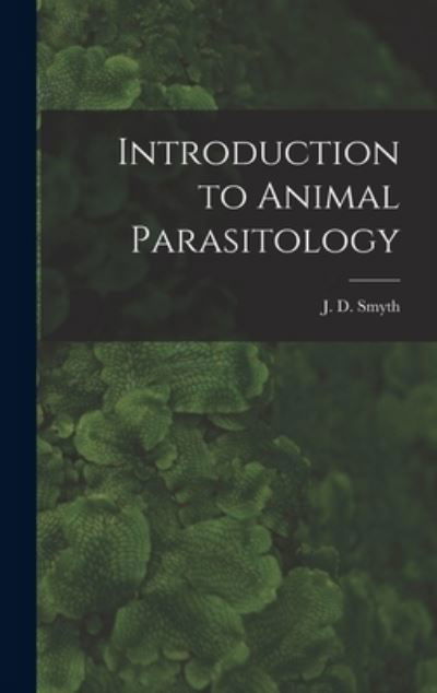 Cover for J D (James Desmond) 1917- Smyth · Introduction to Animal Parasitology (Hardcover Book) (2021)