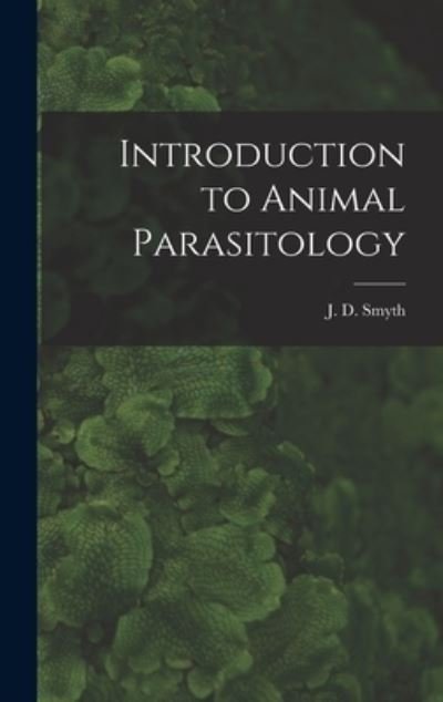 Cover for J D (James Desmond) 1917- Smyth · Introduction to Animal Parasitology (Gebundenes Buch) (2021)