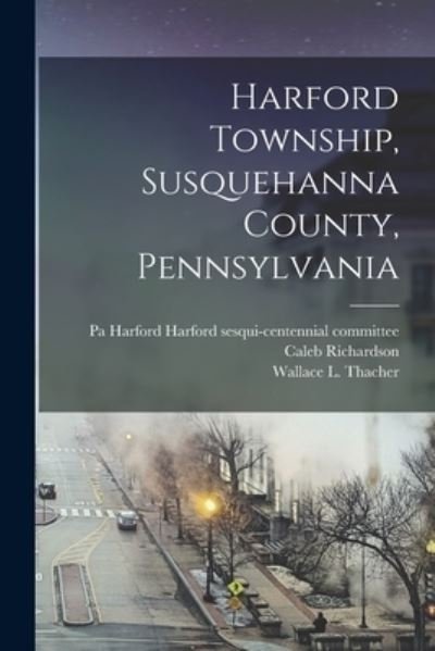 Cover for Caleb 1762-1838 Richardson · Harford Township, Susquehanna County, Pennsylvania (Paperback Bog) (2021)