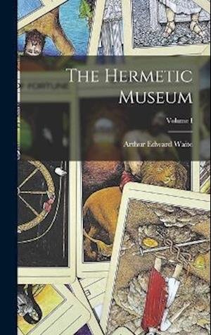 Cover for Arthur Edward Waite · Hermetic Museum; Volume I (Buch) (2022)