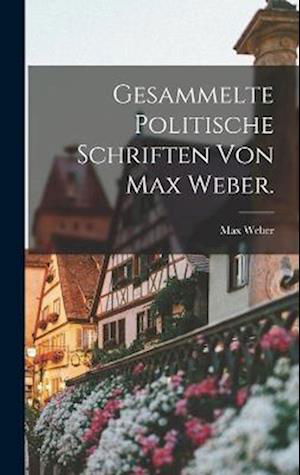 Cover for Max Weber · Gesammelte Politische Schriften Von Max Weber (Bok) (2022)