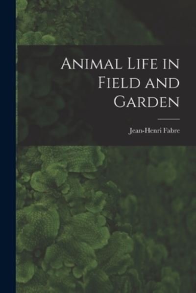Cover for Fabre Jean-Henri · Animal Life in Field and Garden (Book) (2022)