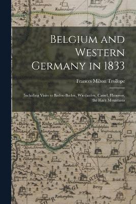 Belgium and Western Germany In 1833 - Frances Milton Trollope - Books - Creative Media Partners, LLC - 9781016718745 - October 27, 2022
