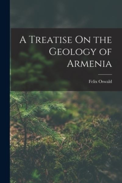 Cover for Felix Oswald · Treatise on the Geology of Armenia (Bog) (2022)
