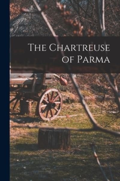 Chartreuse of Parma - 1783-1842 Stendhal - Books - Creative Media Partners, LLC - 9781017724745 - October 27, 2022