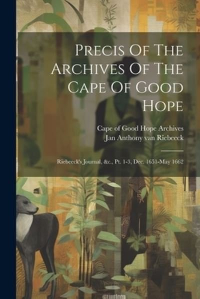Cover for Cape of Good Hope (South Africa) Arch · Precis of the Archives of the Cape of Good Hope (Book) (2023)