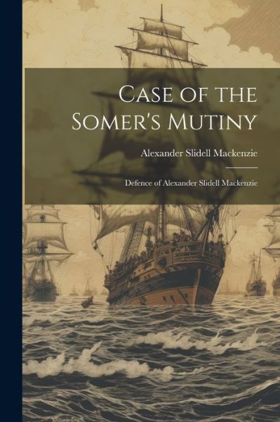 Cover for Alexander Slidell MacKenzie · Case of the Somer's Mutiny (Book) (2023)