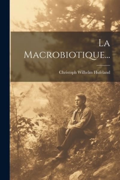 Cover for Christoph Wilhelm Hufeland · Macrobiotique... (Buch) (2023)