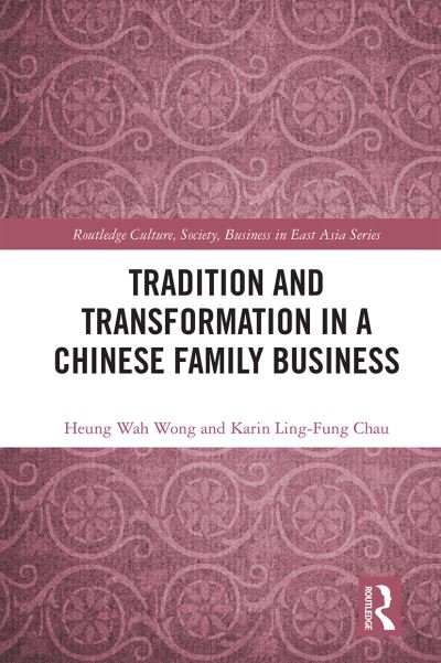 Cover for Heung-Wah Wong · Tradition and Transformation in a Chinese Family Business - Routledge Culture, Society, Business in East Asia Series (Paperback Book) (2021)