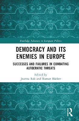 Democracy and Its Enemies in Europe: Successes and Failures in Combating Autocratic Threats - Routledge Advances in European Politics -  - Böcker - Taylor & Francis Ltd - 9781032954745 - 11 mars 2025