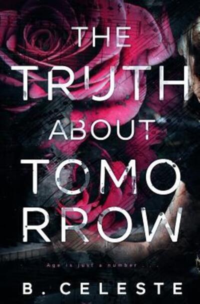 The Truth about Tomorrow - B. Celeste - Books - Independently published - 9781079670745 - July 15, 2019