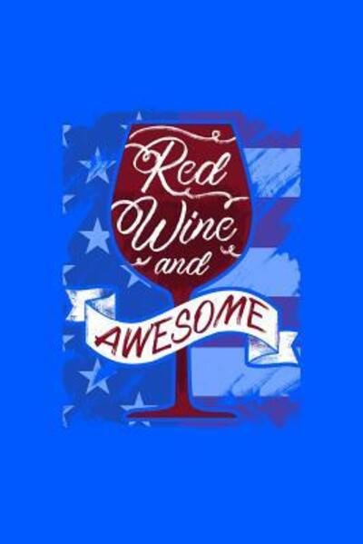Red Wine and Awesome - Next Design Publishing - Bücher - Independently Published - 9781082326745 - 24. Juli 2019