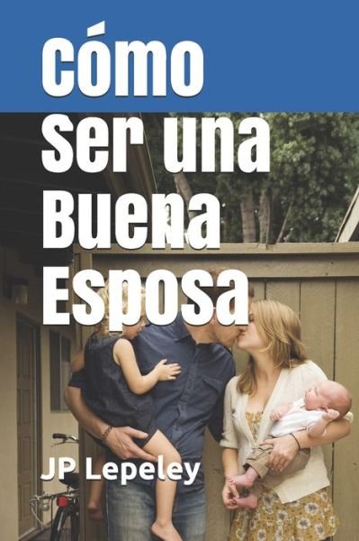 Cover for Jp Lepeley · Como Ser una Buena Esposa (Taschenbuch) (2019)
