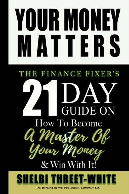 Cover for Shelbi Threet-White · Your Money Matters : The Finance Fixer's 21 Day Guide on How to Become A Master of Your Money &amp; Win With It! (Paperback Book) (2022)