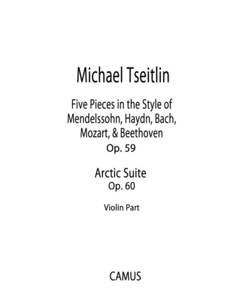 Cover for Michael Tseitlin · Five Pieces in the Style of Mendelssohn, Haydn, Bach, Mozart, &amp; Beethoven, Op. 59 and Arctic Suite, Op. 60. Violin part. (Pocketbok) (2019)