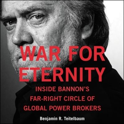 Cover for Benjamin R. Teitelbaum · War for Eternity Inside Bannon's Far-Right Circle of Global Powerbrokers (CD) (2020)