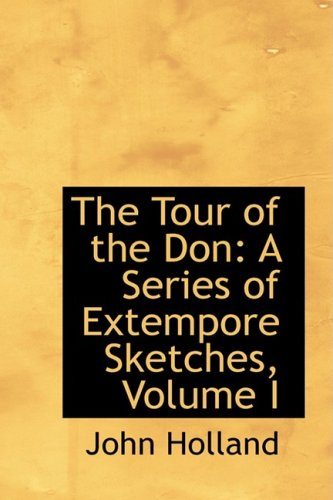 Cover for John Holland · The Tour of the Don: a Series of Extempore Sketches, Volume I (Paperback Book) (2009)