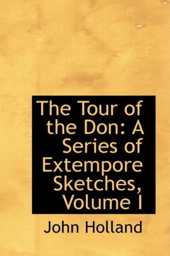 Cover for John Holland · The Tour of the Don: a Series of Extempore Sketches, Volume I (Paperback Bog) (2009)