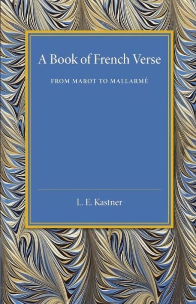 Cover for L E Kastner · A Book of French Verse: From Marot to Mallarme (Paperback Bog) (2014)