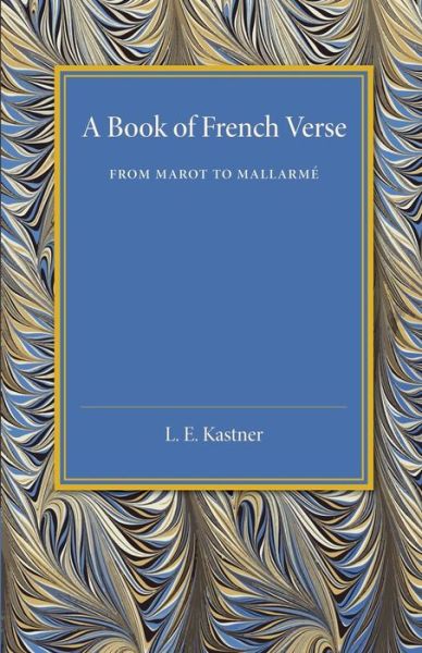 Cover for L E Kastner · A Book of French Verse: From Marot to Mallarme (Paperback Book) (2014)