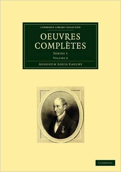 Oeuvres completes: Series 1 - Cambridge Library Collection - Mathematics - Augustin-Louis Cauchy - Kirjat - Cambridge University Press - 9781108002745 - maanantai 20. heinäkuuta 2009