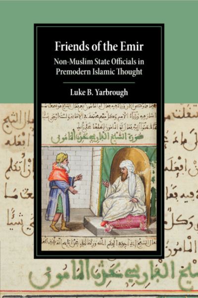 Cover for Yarbrough, Luke B. (University of California, Los Angeles) · Friends of the Emir: Non-Muslim State Officials in Premodern Islamic Thought - Cambridge Studies in Islamic Civilization (Pocketbok) (2020)