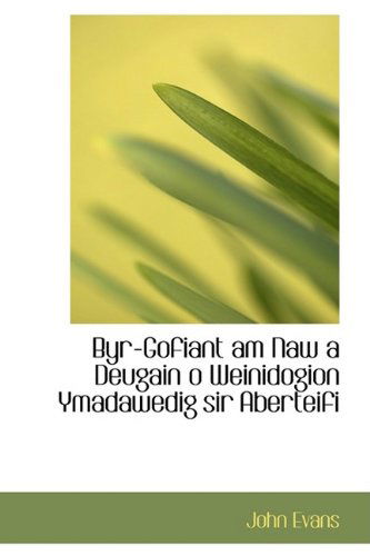 Byr-gofiant Am Naw a Deugain O Weinidogion Ymadawedig Sir Aberteifi - John Evans - Books - BiblioLife - 9781110094745 - May 13, 2009