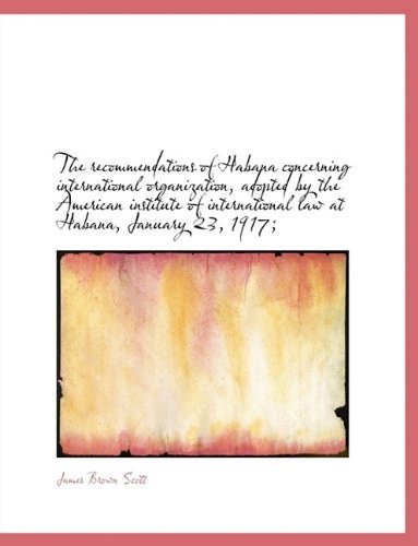 Cover for James Brown Scott · The Recommendations of Habana Concerning International Organization, Adopted by the American Institu (Paperback Bog) (2009)