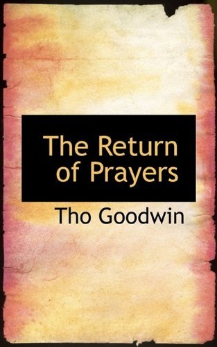 The Return of Prayers - Tho Goodwin - Books - BiblioLife - 9781115396745 - October 27, 2009