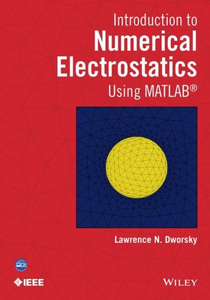 Cover for Dworsky, Lawrence N. (New York University; Princeton University; Columbia University) · Introduction to Numerical Electrostatics Using MATLAB - IEEE Press (Gebundenes Buch) (2014)