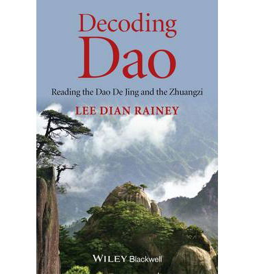 Cover for Rainey, Lee Dian (Memorial University of Newfoundland, Canada) · Decoding Dao: Reading the Dao De Jing (Tao Te Ching) and the Zhuangzi (Chuang Tzu) (Paperback Book) (2014)