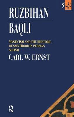 Cover for Carl W. Ernst · Ruzbihan Baqli: Mysticism and the Rhetoric of Sainthood in Persian Sufism - Routledge Sufi Series (Hardcover Book) (2016)