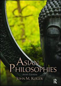 Asian Philosophies - John M. Koller - Libros - Taylor and Francis - 9781138418745 - 11 de julio de 2017